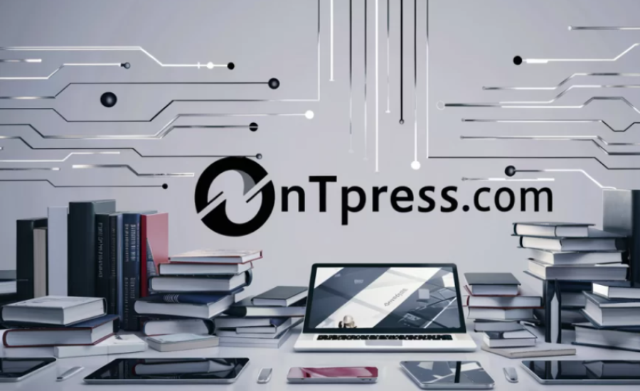 "Ontpress.com: The Ultimate Guide to Digital Content Management in 2024"